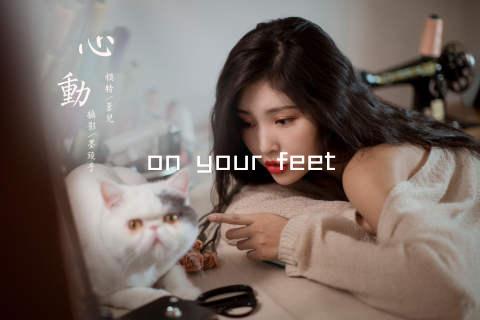 on your feet
